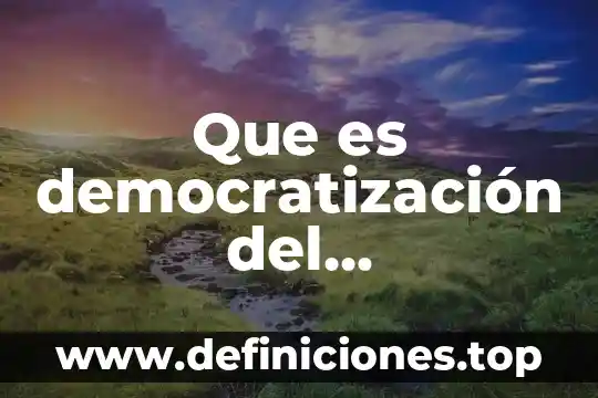 Que es democratización del conocimiento en la sociedad