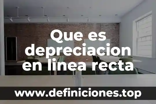 Que es la depreciación fiscal contabilidad 4 Que es depreciacion en linea recta