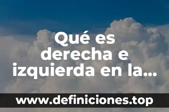 Para arriba abajo derecha izquierda que es 6 Qué es derecha e izquierda en la política
