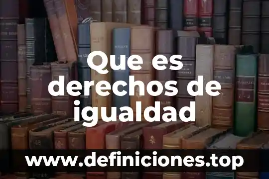En derecho que es igualdad 6 Que es derechos de igualdad