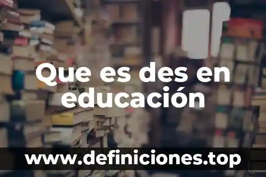 Que es des en educación