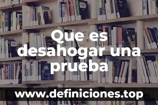 Que es desahogar una prueba