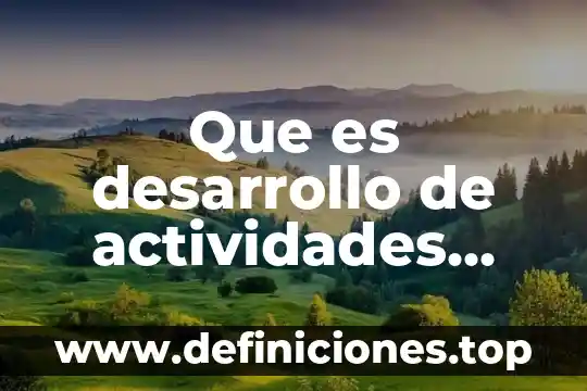 Que es desarrollo de actividades servicio social ejemplo