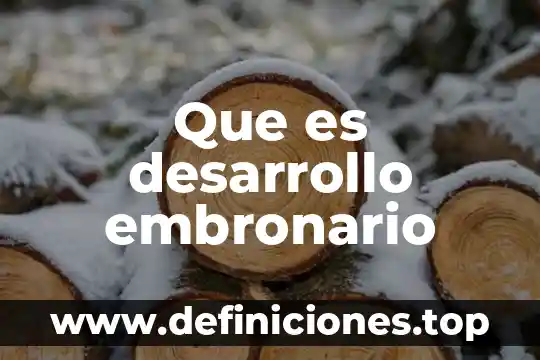 Que es desarrollo embronario