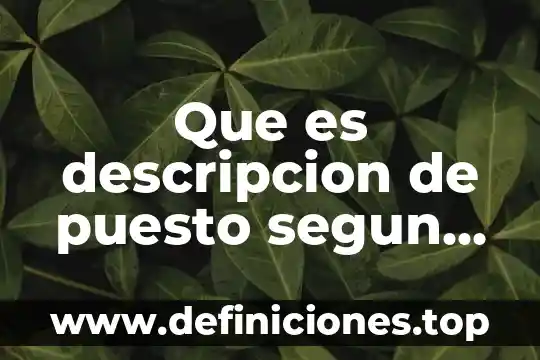 Qué es una propuesta análisis de puesto 5 Que es descripcion de puesto segun la administracion