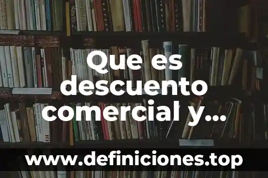 Qué es la foto comercial 3 Que es descuento comercial y financiero