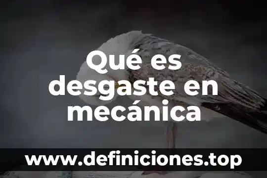Que es una ingenieria mecanica automotriz 4 Qué es desgaste en mecánica