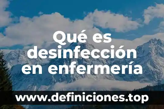 Qué es limpieza y desinfección en enfermería 5 Qué es desinfección en enfermería
