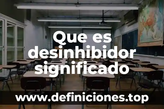 Que es desinhibidor significado
