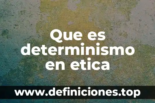 Que es determinismo en etica