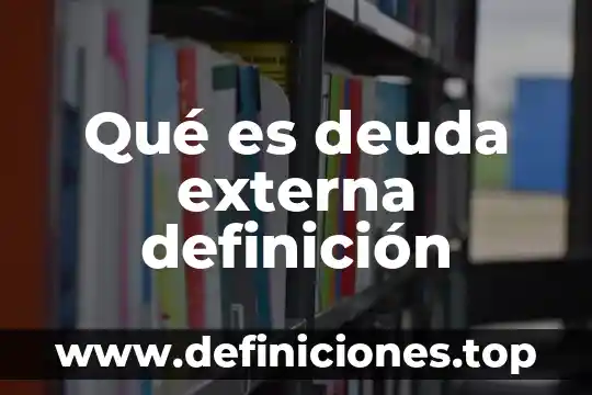 Qué es deuda externa definición