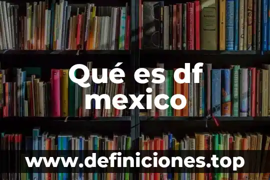 Qué es df mexico