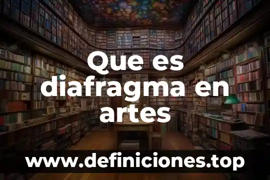 Que es color artes plasticas 8 Que es diafragma en artes
