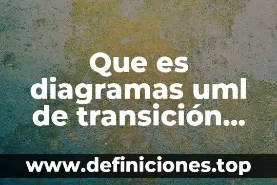 Qué es un diagrama de clase UML 8 Que es diagramas uml de transición de estados