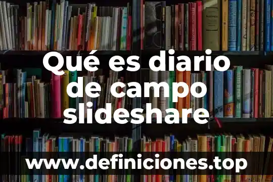 Que es un periodico diario 4 Qué es diario de campo slideshare