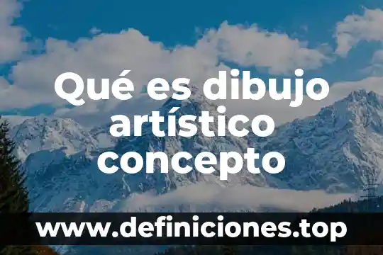 Qué es dibujo artístico concepto