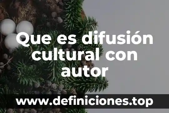 Que es la difusion practica ambiental 8 Que es difusión cultural con autor
