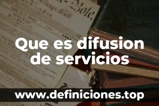 Que es la difusion practica ambiental 3 Que es difusion de servicios