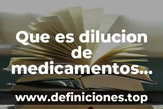 Qué es dilución química en el laboratorio clínico 6 Que es dilucion de medicamentos enfermeria