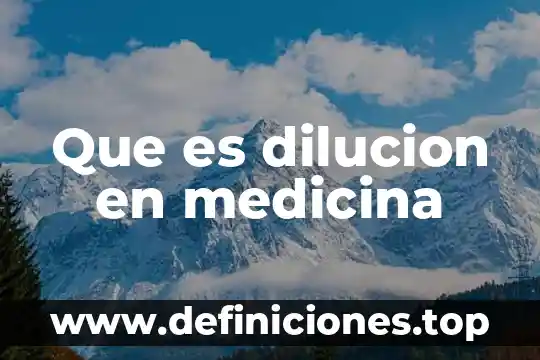 Qué es dilución química en el laboratorio clínico 4 Que es dilucion en medicina