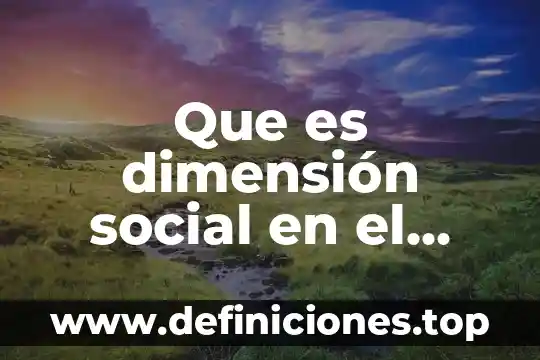 Que es la dimension etico axiologica configuradora de sujetos sociales 5 Que es dimensión social en el esgrima