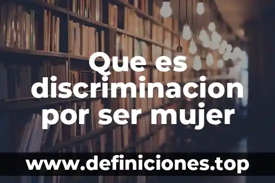 Que es discriminacion por ser mujer