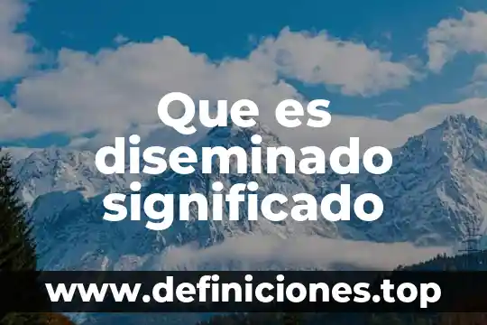 Que es diseminado significado