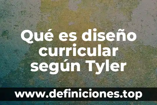 Qué es diseño curricular según Tyler