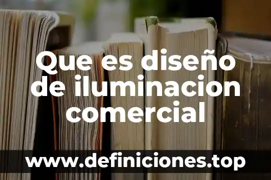 Que es un elemento de iluminacion les 8 Que es diseño de iluminacion comercial