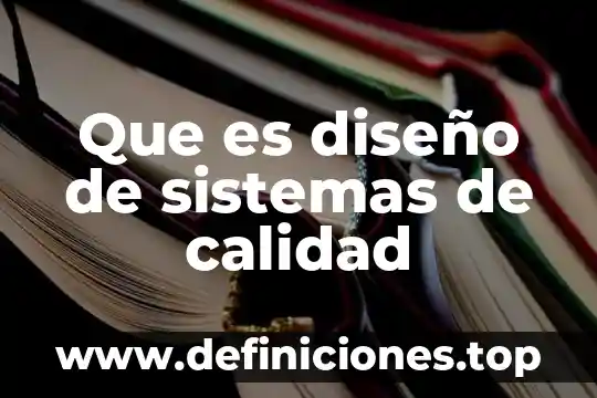 Que es diseño de sistemas de calidad