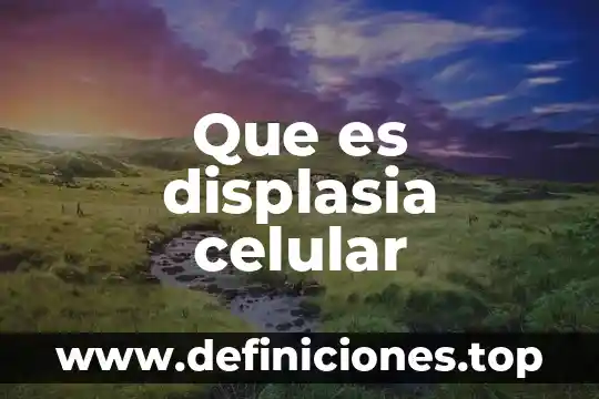 Que es displasia celular