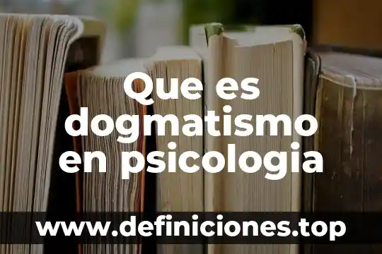 Que es dogmatismo en psicologia