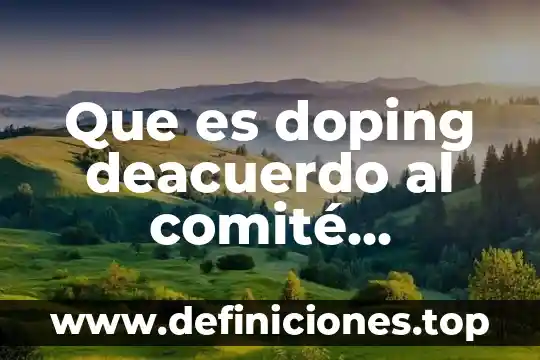 Que es un comite municipal de salud 6 Que es doping deacuerdo al comité olímpico internacional coi