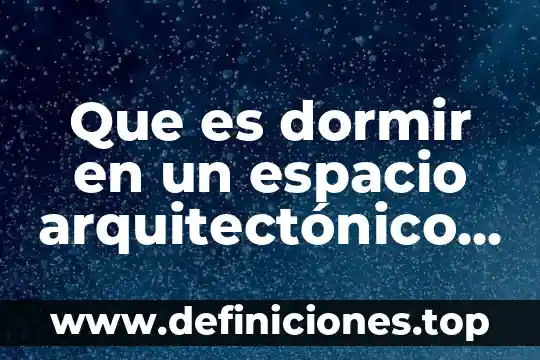 Que es dormir en un espacio arquitectónico templado