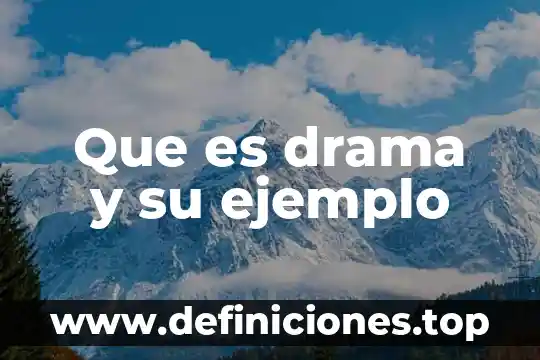 Que es un argumento literario ejemplo 5 Que es drama y su ejemplo