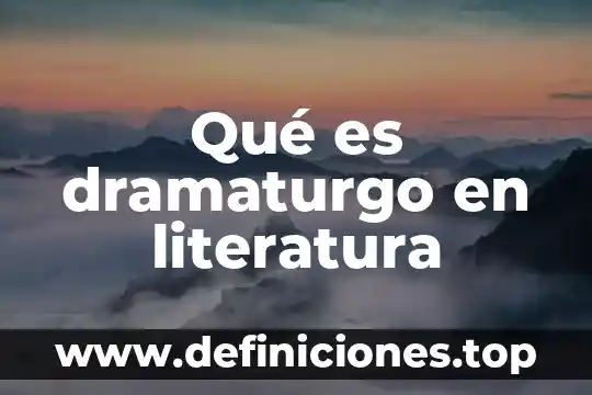 Que es llano en literatura 4 Qué es dramaturgo en literatura
