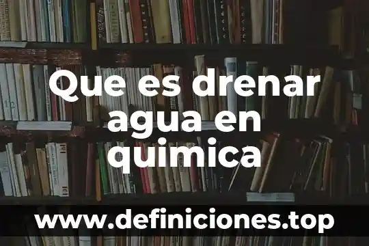 Que es drenar agua en quimica