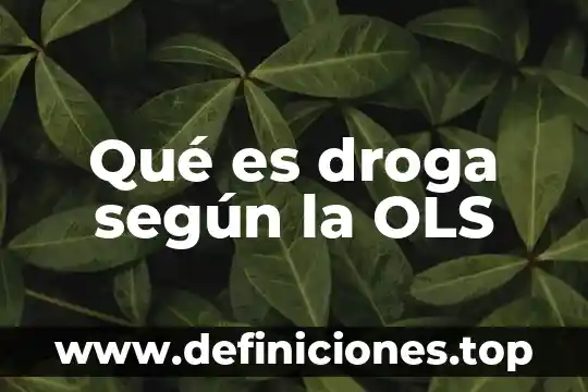 Qué es droga según la OLS