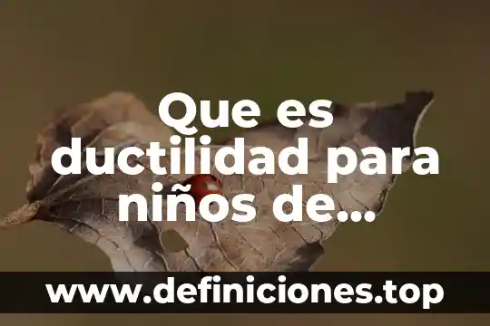 Que es ductilidad para niños de quinto año 4 Que es ductilidad para niños de quinto