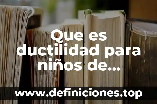 Que es un relato historico para quinto primaria 6 Que es ductilidad para niños de quinto año