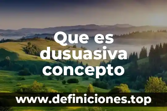 Que es dusuasiva concepto