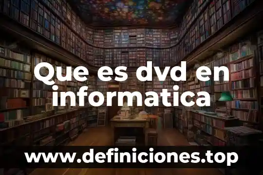 Que es dvd en informatica