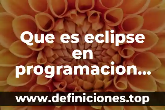 Por qué es importante eclipse 2017 6 Que es eclipse en programacion java