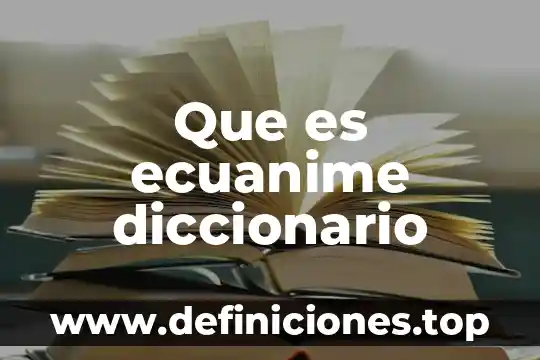 Que es afrodisiaco diccionario 3 Que es ecuanime diccionario