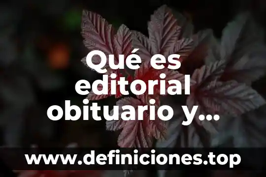 Qué es editorial obituario y artículo