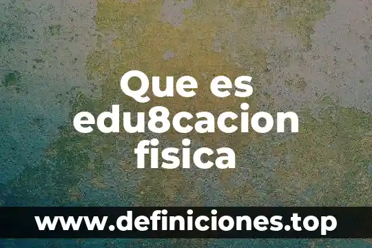 Que es visión en proyectos de inversión 8 Que es edu8cacion fisica