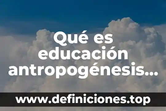 Que es un resumen critica comparativa 5 Qué es educación antropogénesis crítica