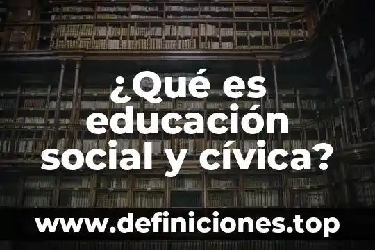 ¿Qué es educación social y cívica?