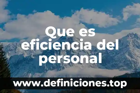 Que es la eficiencia en quimica 8 Que es eficiencia del personal