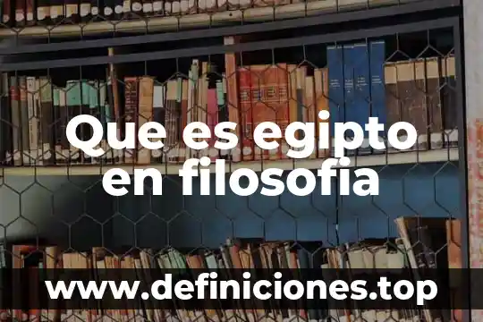 Que es egipto en filosofia